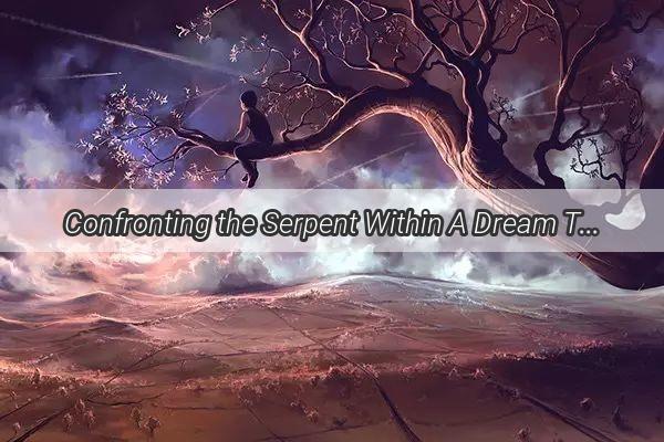 Confronting the Serpent Within A Dream That Dares to Kill